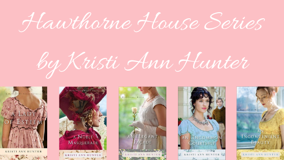 Blog title Hawthorne House Series by Kristi Ann Hunter and book covers of A Lady of Esteem, A Noble Masquerade, An Elegant Facade, and Uncommon Courtship, and An Inconvenient Beauty