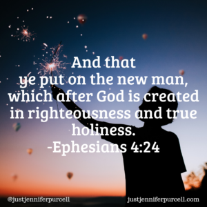And that ye put on the new man, which after God is created in righteousness and true holiness. Ephesians 4:24 Bible verse
