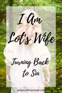 I Am Lot's Wife Turning Back to Sin (blog title) on PInterest image with background of woman with back to camera
