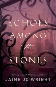 Book cover of Echoes Among the Stones by Jaime Jo Wright