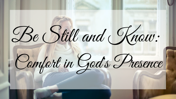 Be Still and Know: Comfort in God's Presence blog header