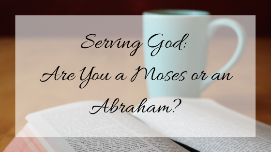 Serving God: Are You a Moses or an Abraham blog title with Bible in background with blue mug