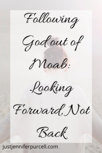 Following God out of Moab: Looking Forward, Not Back Pinterest image