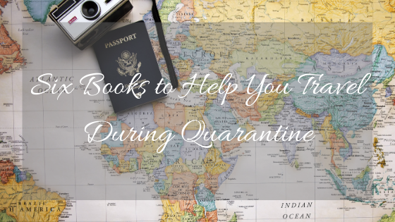 Six Books to Help You Travel During Quarantine