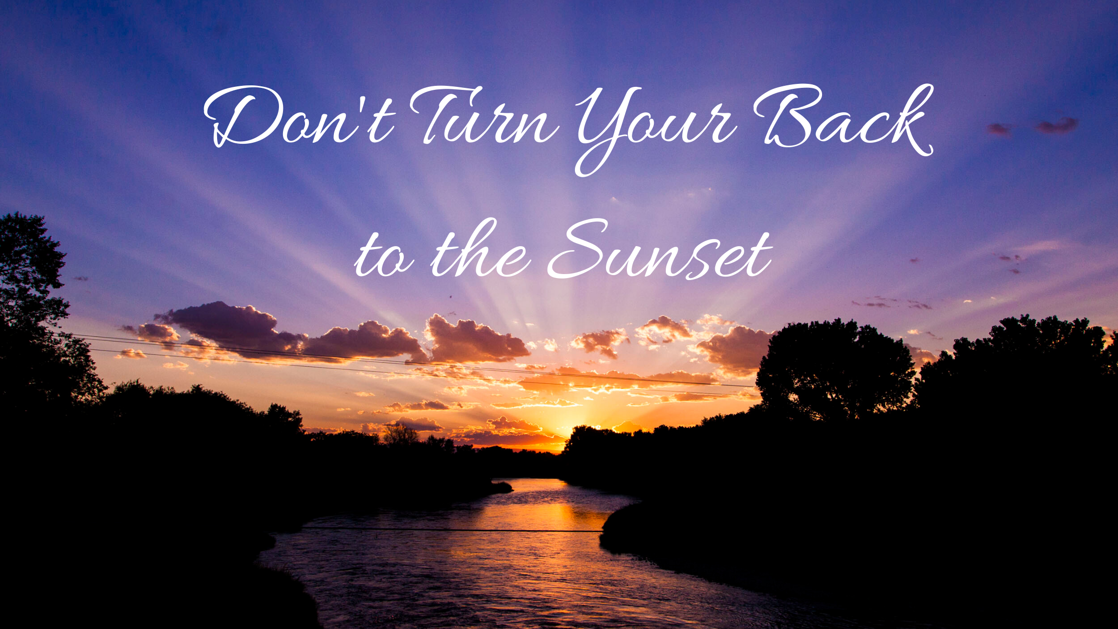 Don't Turn Your Back to the Sunset blog title on sunset background