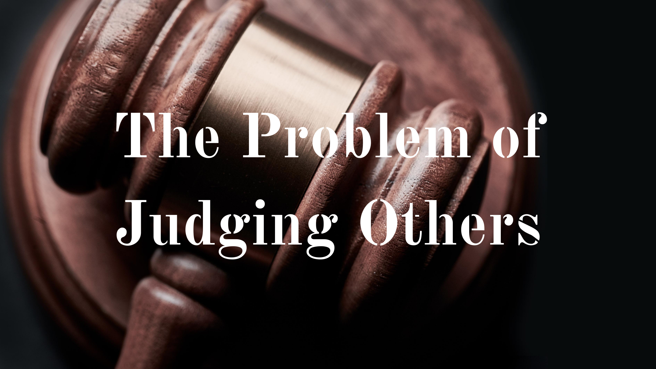 The Problem of Judging Others blog title