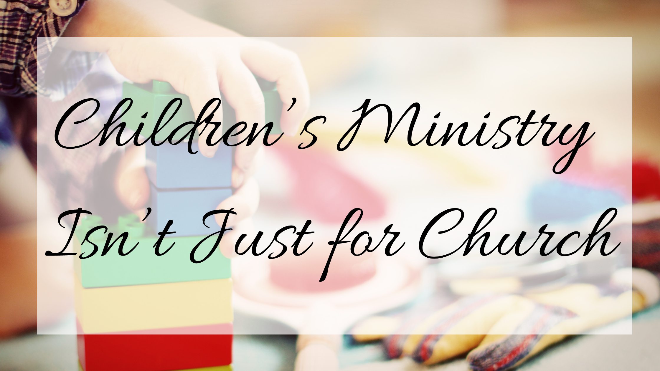 Children's Ministry Isn't Just for Church blog title