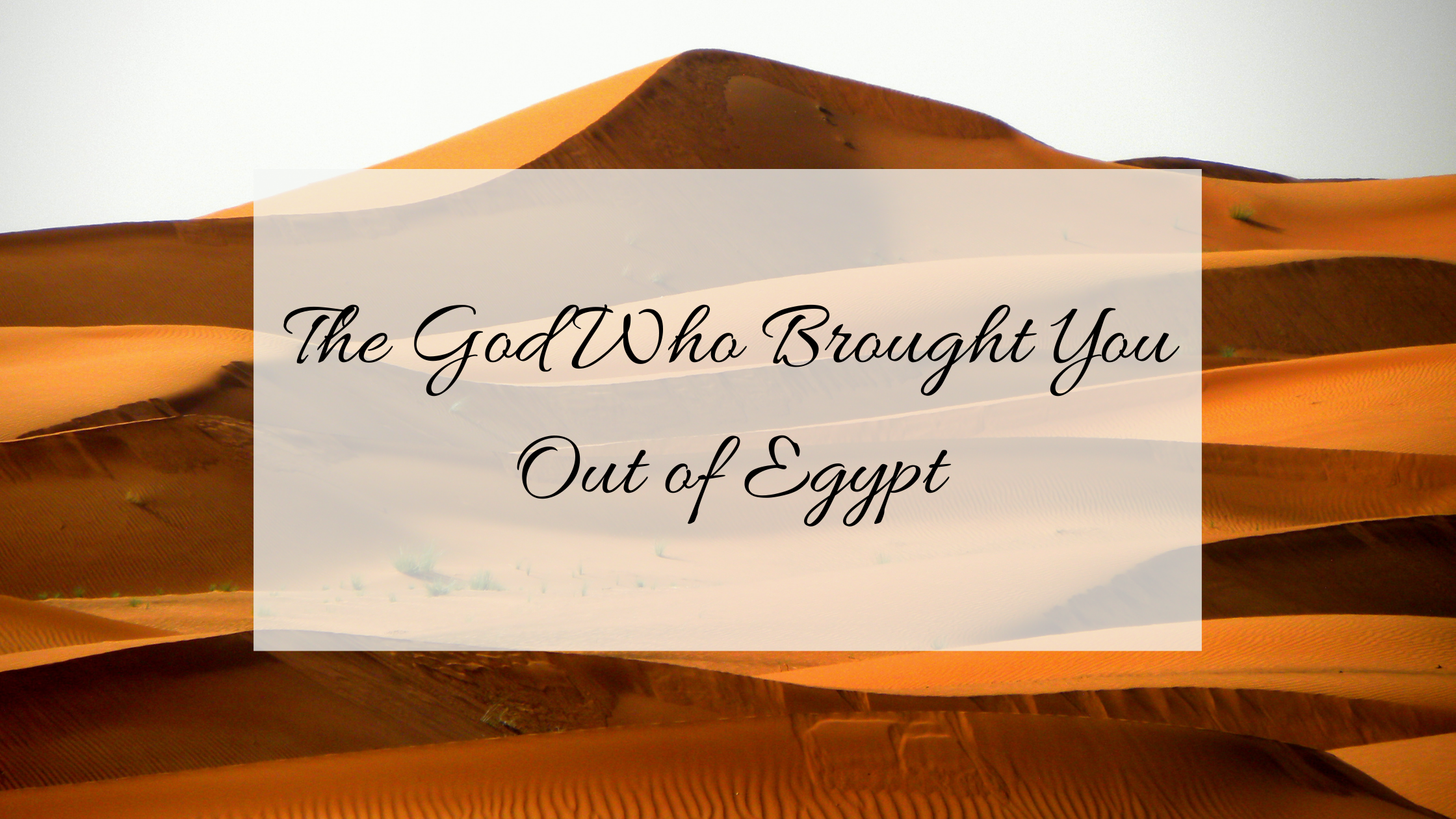 The God Who Brought You Out of Egypt blog title with desert background