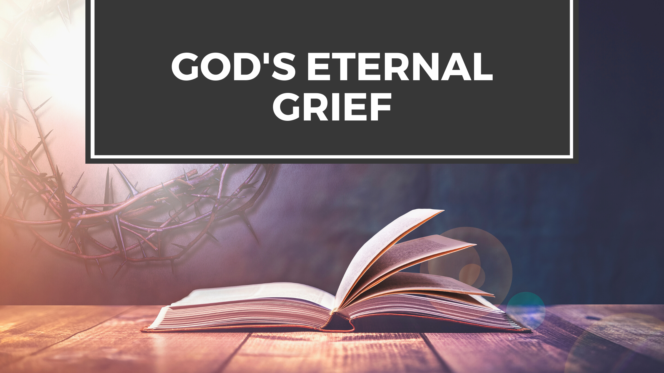 God's Eternal Grief title with Bible and crown of thorns in background