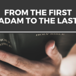 From the First Adam to the Last blog title with man holding Bible