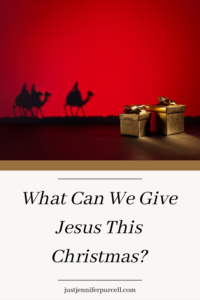 What Can We Give Jesus This Christmas? Pinterest Pin