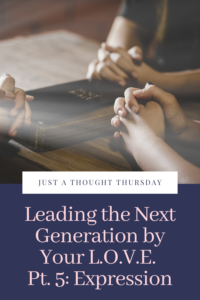 Leading the Next Generation by Your LOVE Pt. 5: Expression Pinterest pin