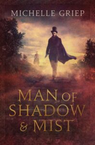 Book cover of Man of Shadow and Mist by Michelle Griep